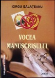 Vocea Manuscrisului - Iorgu Galateanu - Cronica, 2007, 368 pagini - Istorie, Literatura Romana