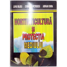 HORTIVITICULTURA SI PROTECTIA MEDIULUI de LIVIU DEJEU , CORNELIU PETRESCU , ADRIAN CHIRA , 1997, DEDICATIE