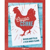 Csupa csirke - &Iacute;nycsikland&oacute; &eacute;telek a vil&aacute;g minden t&aacute;j&aacute;r&oacute;l