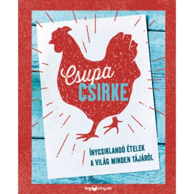 Csupa csirke - &amp;Iacute;nycsikland&amp;oacute; &amp;eacute;telek a vil&amp;aacute;g minden t&amp;aacute;j&amp;aacute;r&amp;oacute;l foto