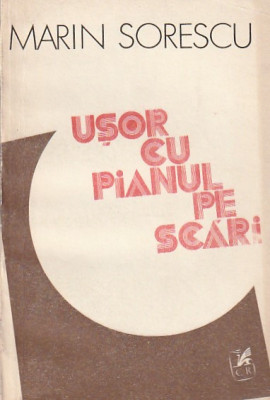 MARIN SORESCU - USOR CU PIANUL PE SCARI ( CRONICI LITERARE ) foto