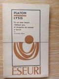 Eseuri: Platon Lysis. Cu un eseu despre intelesul grec al dragostei de oameni si lucruri - Constantin Noica