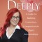 Open Deeply: A Guide to Building Conscious, Compassionate Open Relationships