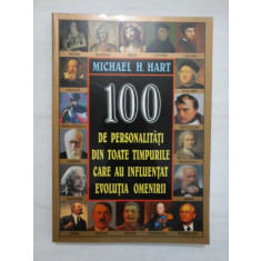 100 DE PERSONALITATI DIN TOATE TIMPURILE CARE AU INFLUENTAT EVOLUTIA OMENIRII - MICHAEL H. HART