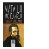 Viata lui Michelangelo - Romain Rolland, C. D. Zeletin