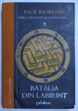 BATALIA DIN LABIRINT de RICK RIORDAN , SERIA ' PERCY JACKSON SI OLIMPIENII ' VOLUMUL 4 , 2017