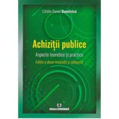 Achizitii publice. Aspecte teoretice si practice. Editia a doua - Catalin Daniel Dumitrica