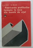 FABRICAREA PROFILURILOR FORMATE LA RECE DIN BANDA DE OTEL de V. FOKT si O. BELZO , 1977