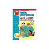 10 Reading Comprehension Card Games: Easy-To-Play, Reproducible Card and Board Games That Boost Kids' Reading Skills-And Help Them Succeed on Tests