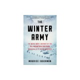 The Winter Army: The World War II Odyssey of the 10th Mountain Division, America's Elite Alpine Warriors
