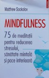Mindfulness. 75 de meditatii pentru reducerea stresului, sanatate mintala si pace interioara - 2021 - Matthew Sockolov (@G114), Polirom