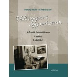 Volt egyszer egy m&uacute;zeum - &quot;Az &Eacute;rmell&eacute;k T&ouml;rt&eacute;nelmi M&uacute;zeuma - Dr. Andr&aacute;ssy - &Eacute;rmih&aacute;lyfalva&quot; - Dr. Ottom&aacute;nyi Katalin
