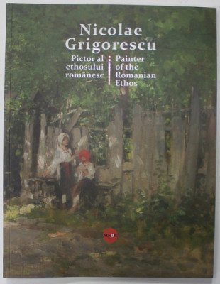 NICOLAE GRIGORESCU , PICTOR AL ETHOSULUI ROMANESC / PAINTER OF THE ROMANIAN ETHOS , de CALIN - ALEXIU STEGEREAN ...MONICA CROITORU - TONCIU , 2023 , E foto