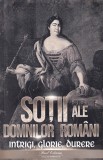Sotii ale domnitorilor romani: Intrigi glorie durere - Paul Editions