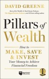 Pillars of Wealth: How to Make, Save, and Invest Your Way to Financial Freedom