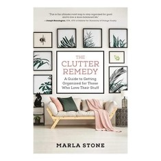 The clutter remedy : a guide to getting organized for those who love their stuff