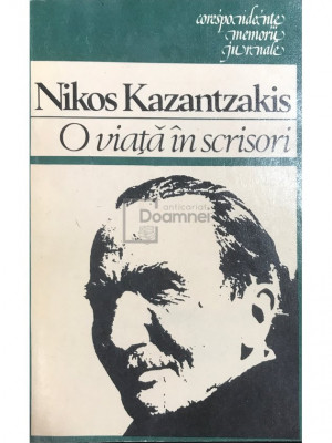 Nikos Kazantzakis - O viață &amp;icirc;n scrisori (editia 1983) foto