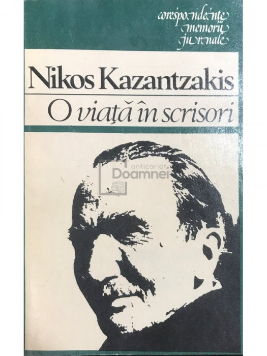 Nikos Kazantzakis - O viață &icirc;n scrisori (editia 1983)