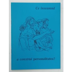 CE INSEAMNA A CONSTRUI PERSONALITATEA , de O . MANNI si RIZEA FOZZATI