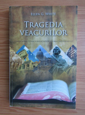 Ellen G. White - Tragedia veacurilor foto