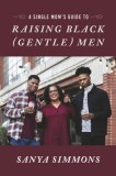 A Single Mom&#039;s Guide to Raising Black (Gentle)Men