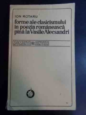 Forme Ale Clasicismului In Poezia Romaneasca Pina La Vasile A - Ion Rotaru ,546765 foto
