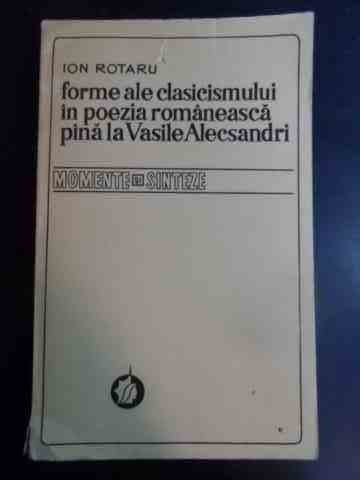 Forme Ale Clasicismului In Poezia Romaneasca Pina La Vasile A - Ion Rotaru ,546765