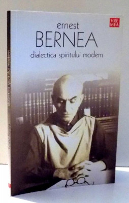 DIALECTICA SPIRITULUI MODERN de ERNEST BERNEA , 2007 foto