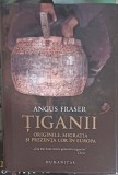 TIGANII. ORIGINILE, MIGRATIA SI PREZENTA LOR IN EUROPA-ANGUS FRASER-249978