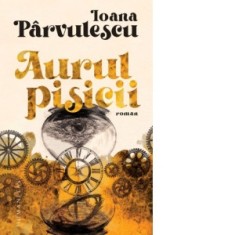 Aurul pisicii - Ioana Parvulescu