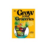 Grow Your Groceries: 40 Ways to Grow-Your-Own Plants from Your Supermarket Shop