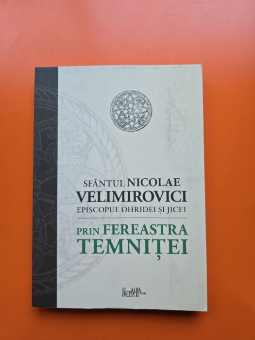 Prin fereastra temniței - Sf&acirc;ntul Nicolae Velimirovici