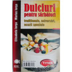 Dulciuri pentru sarbatori traditionale, aniversari, ocazii speciale &ndash; Elisabeta Iorga, Marius Iorga