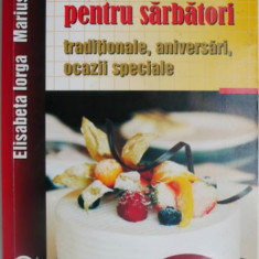 Dulciuri pentru sarbatori traditionale, aniversari, ocazii speciale – Elisabeta Iorga, Marius Iorga