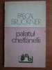 Pascal Bruckner - Palatul chelfanelii