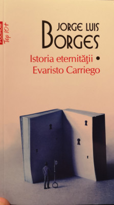 Jorge Luis Borges - Istoria eternitatii - Evaristo Carriego foto
