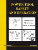 Power Tool Safety and Operations: Woodworking, Metalworking, Metalsand Welding