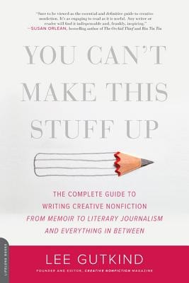 You Can&amp;#039;t Make This Stuff Up: The Complete Guide to Writing Creative Nonfiction--From Memoir to Literary Journalism and Everything in Between foto