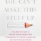 You Can&#039;t Make This Stuff Up: The Complete Guide to Writing Creative Nonfiction--From Memoir to Literary Journalism and Everything in Between
