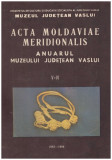 - Acta moldaviae meridionalis - Anuarul muzeului judetean Vaslui vol.V-VI - 129980