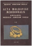 - Acta moldaviae meridionalis - Anuarul muzeului judetean Vaslui vol.V-VI - 129980