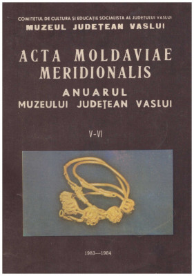 - Acta moldaviae meridionalis - Anuarul muzeului judetean Vaslui vol.V-VI - 129980 foto