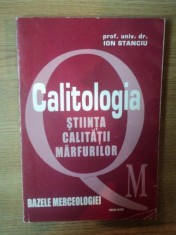 CALITOLOGIA . STIINTA CALITATII MARFURILOR de ION STANCIU , 2002 foto