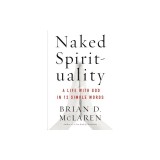 Naked Spirituality: A Life with God in 12 Simple Words