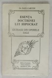 ESENTA DOCTRINEI LUI HIPOCRAT ., EXTRASE DIN OPERELE SALE de Dr. PAUL CARTON , traducere de SCHEAU MIHAIL ..SCHEAU MARIA , 1995 , DEDICATIE *