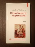 Lucian Dan Teodorovici (dedicație/ autograf) - Circul nostru vă prezintă