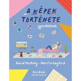 A k&eacute;pek t&ouml;rt&eacute;nete gyerekeknek - Martin Gayford