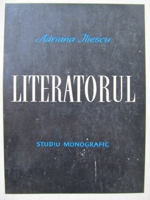 Literatorul - Studiu monografic - Adriana Iliescu foto