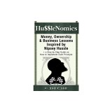 HussleNomics: Money, Ownership &amp; Business Lessons Inspired by Nipsey Hussle + a Step by Step Guide on How to Implement Each Principl