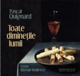 Toate diminetile lumii | Pascal Quignard